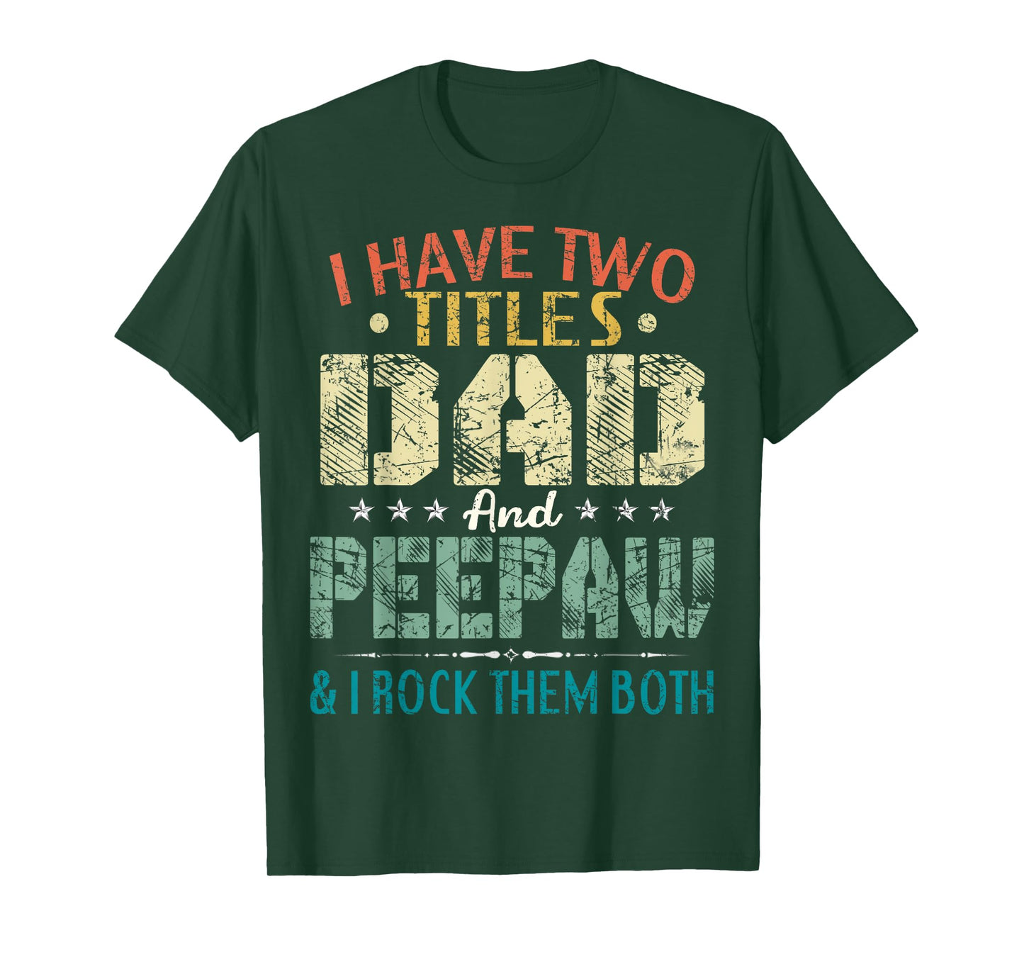 I Have Two Titles Dad And Peepaw Funny Fathers Day Gift T-Shirt