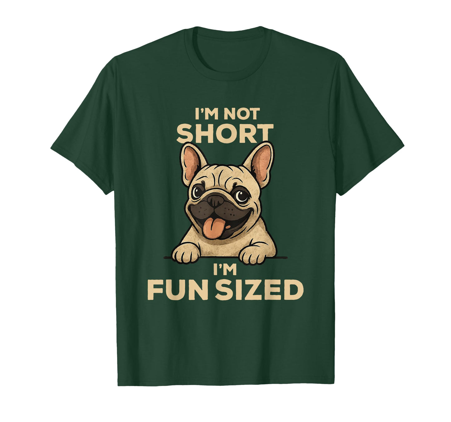 I'm Not Short I'm Fun Sized: Funny French Bulldog Owner Joke T-Shirt
