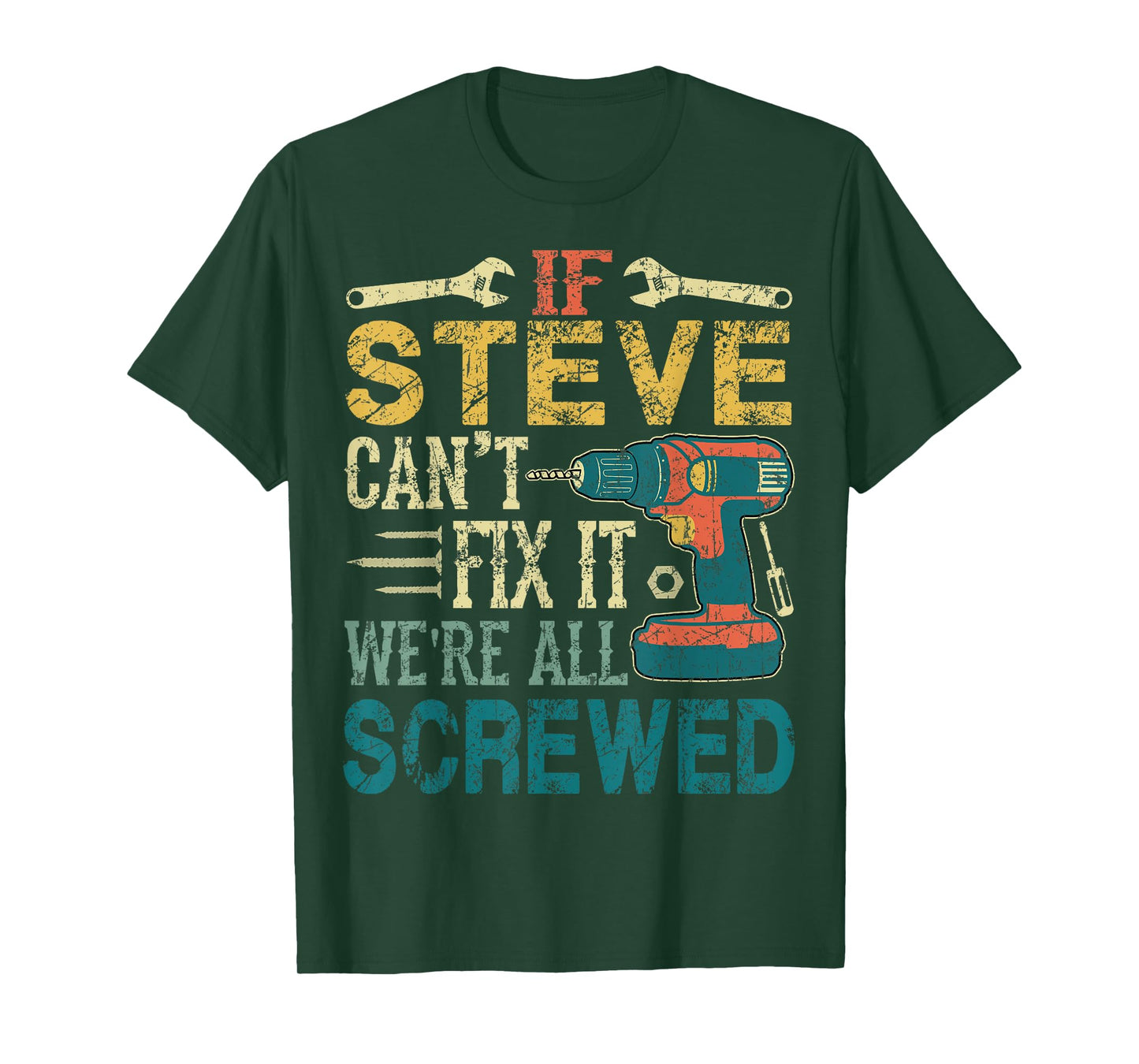 If Steve Can't Fix it We're All Screwed Funny Fathers Gift T-Shirt