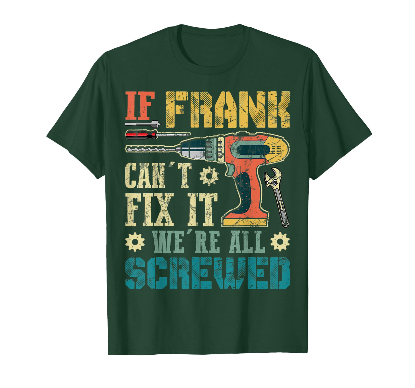 Mens If Frank Can't Fix it We're All Screwed Funny Fathers Gift T-Shirt
