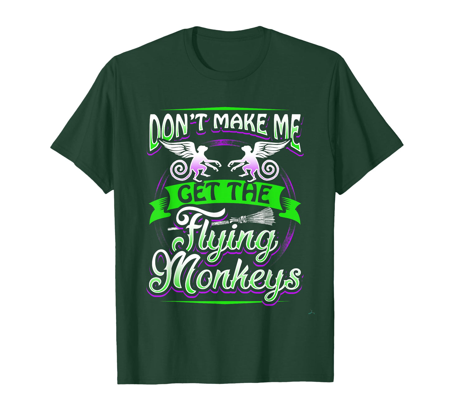 Don't Make Me Get My Flying Monkeys Funny Apparel Shirt Fun T-Shirt
