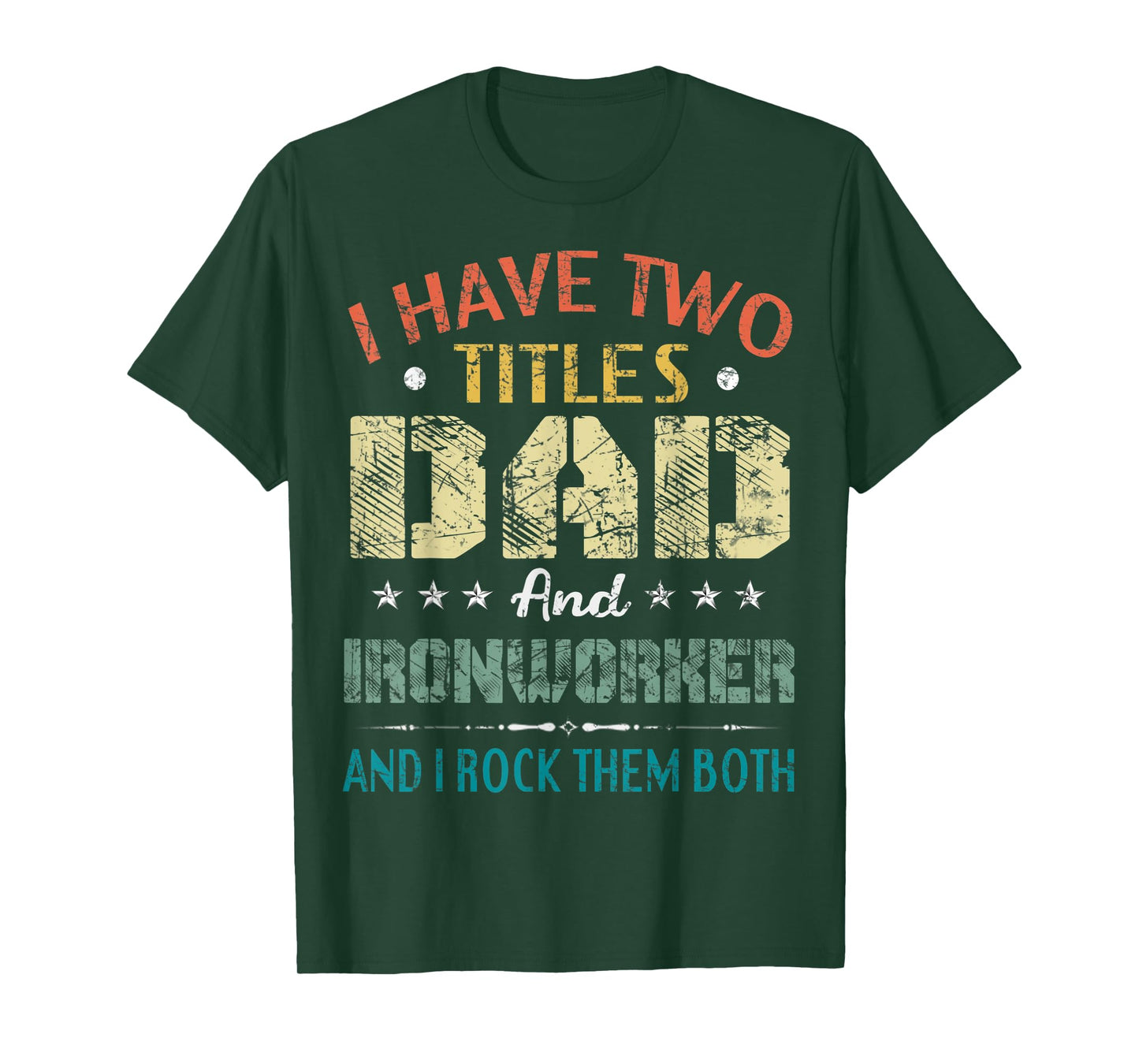 Mens I Have Two Titles Dad And Ironworker Funny Fathers Day Gift T-Shirt