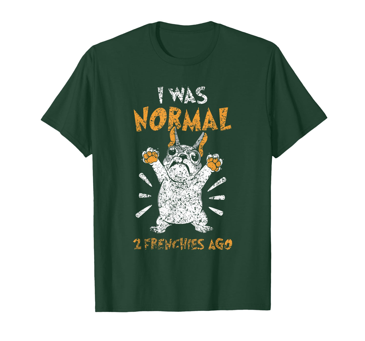 I Was Normal 2 Frenchies Ago Owner Frenchie French Bulldog T-Shirt