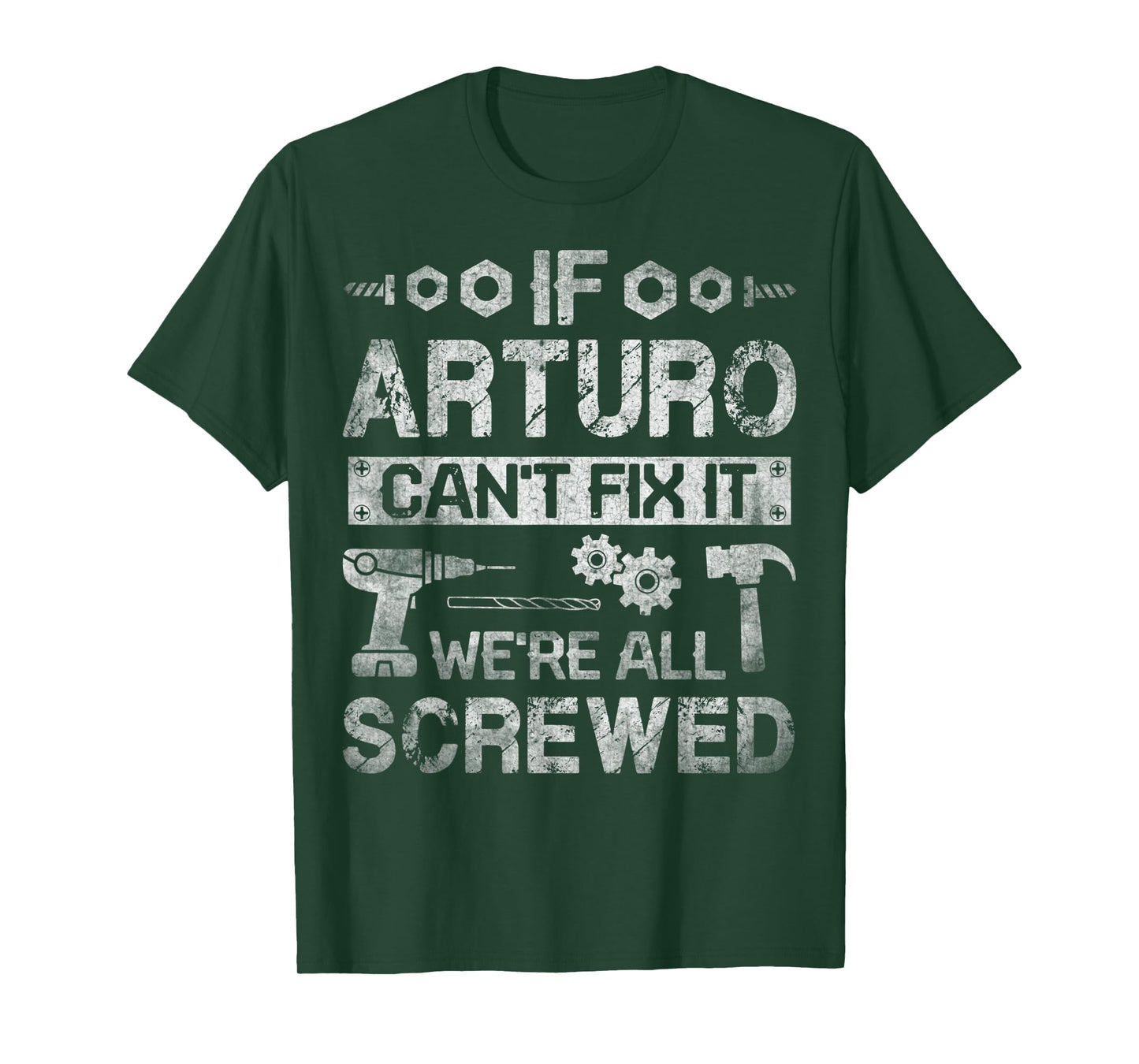 Mens If Arturo Can't Fix it We're All Screwed Funny Fathers Gift T-Shirt