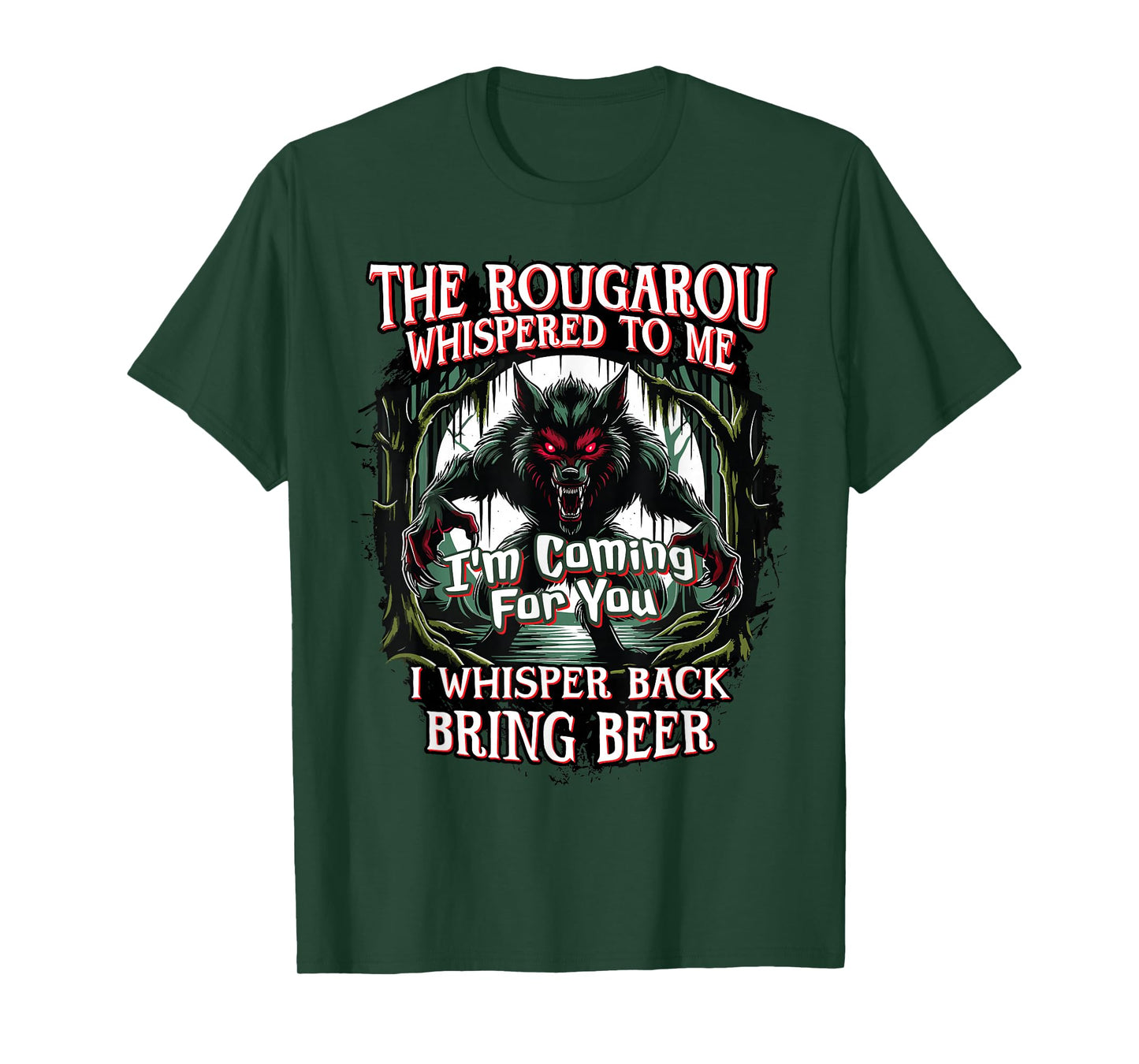 Rougarou Whispered, I'm Coming For You, Bring Beer Funny T-Shirt