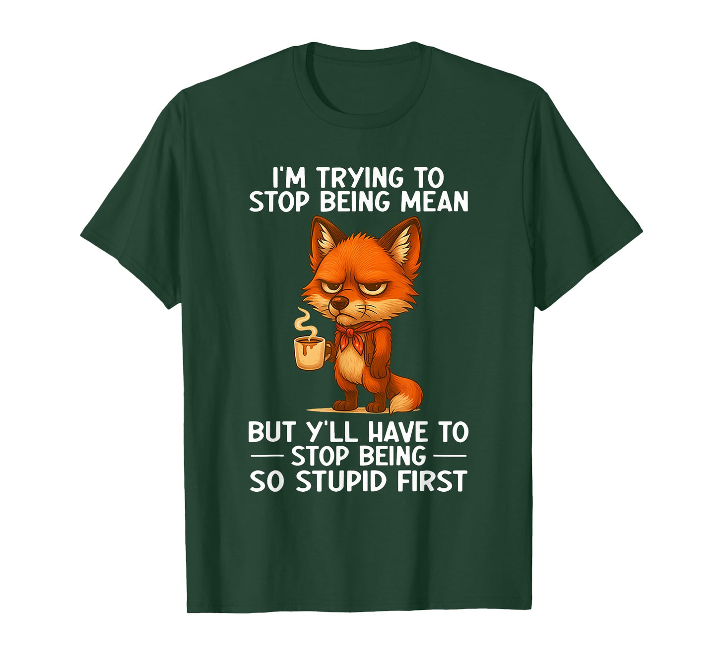 I'm Trying to Stop Being Mean But Y'll Have to Stop Being T-Shirt