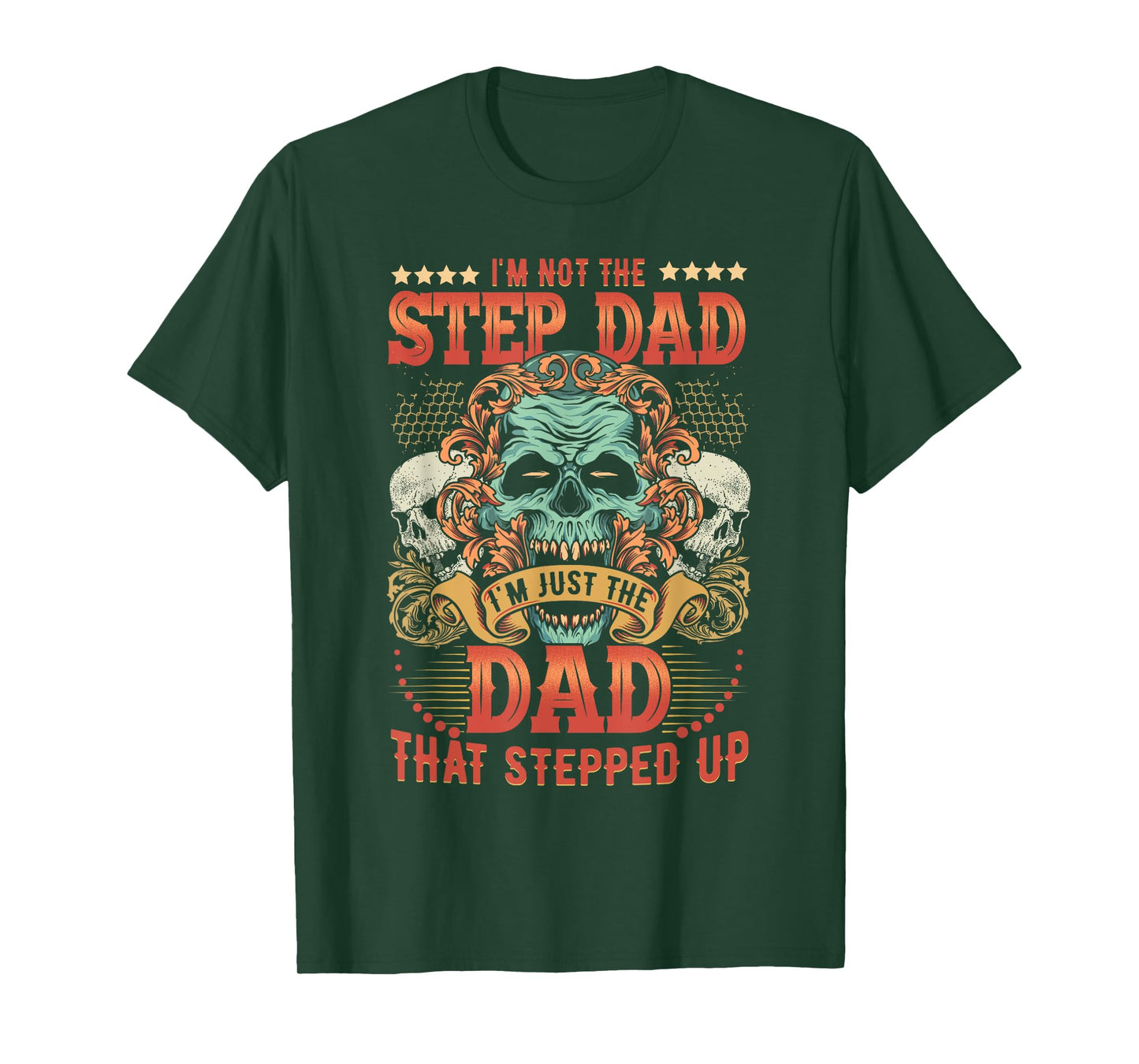 Mens I'm Not The Stepdad I'm Just The Dad That Stepped Up T-Shirt
