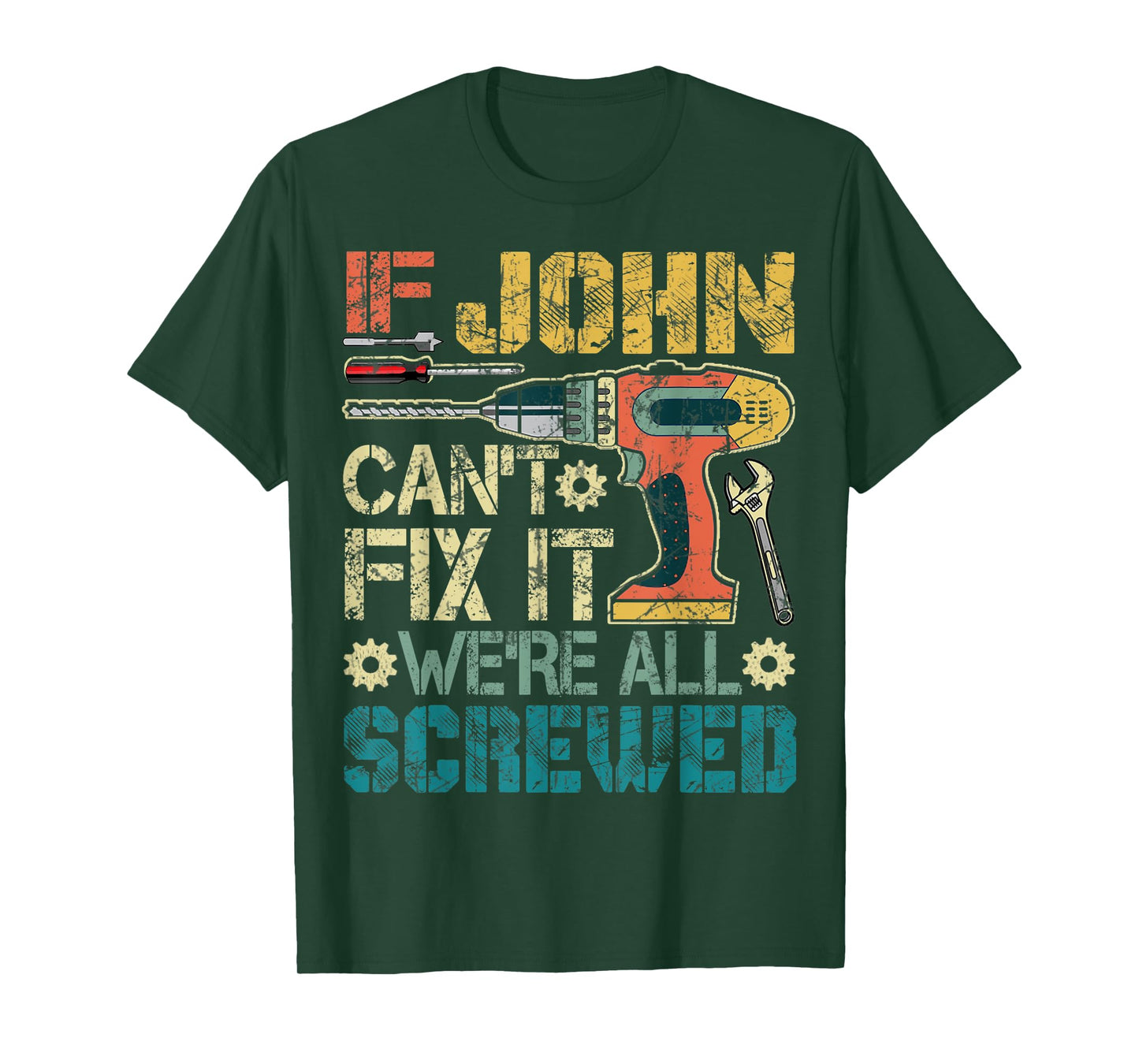 Mens If John Can't Fix it We're All Screwed Funny Fathers Gift T-Shirt
