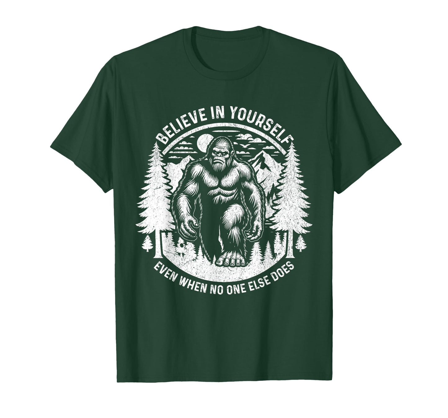 Believe In Yourself Even When No One Else Does Bigfoot Funny T-Shirt