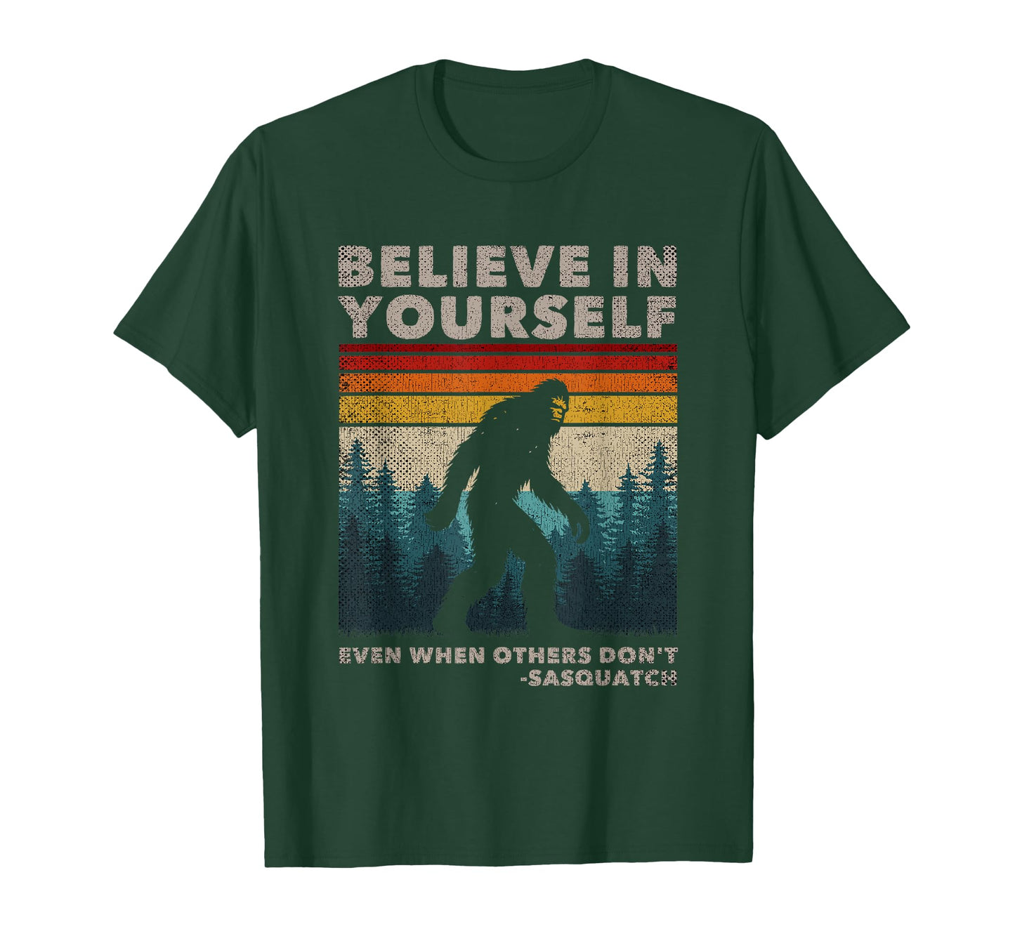 Believe In Yourself Even When Others Dont Sasquatch Big Foot T-Shirt