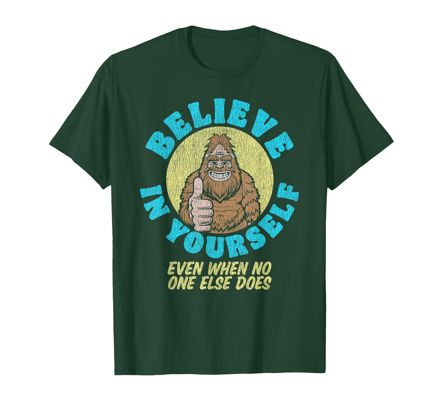 Believe in Yourself! Even If No One Else Does Funny Bigfoot T-Shirt