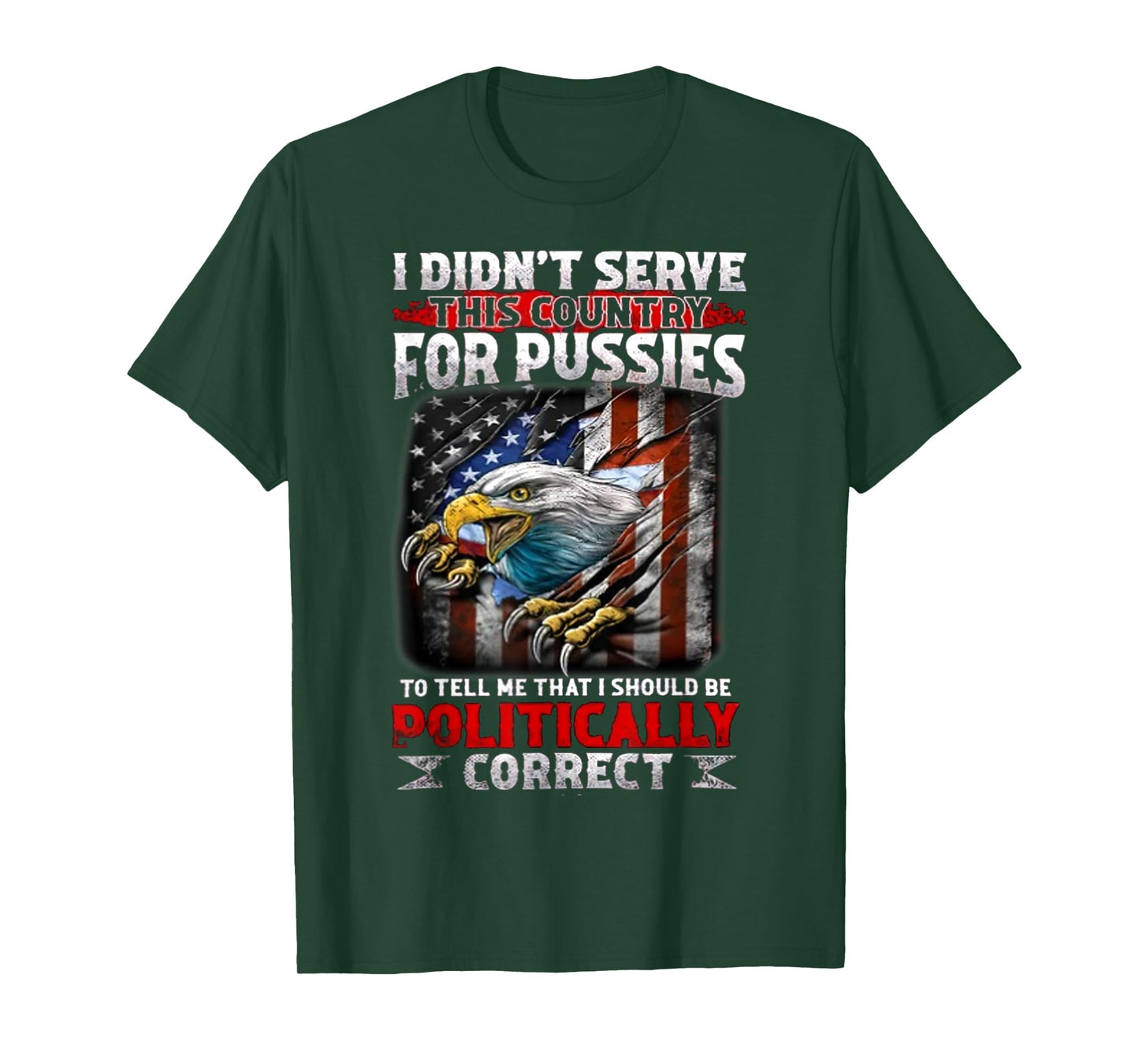 I Didn't Serve This Country For Pussies To Tell Me That I T-Shirt