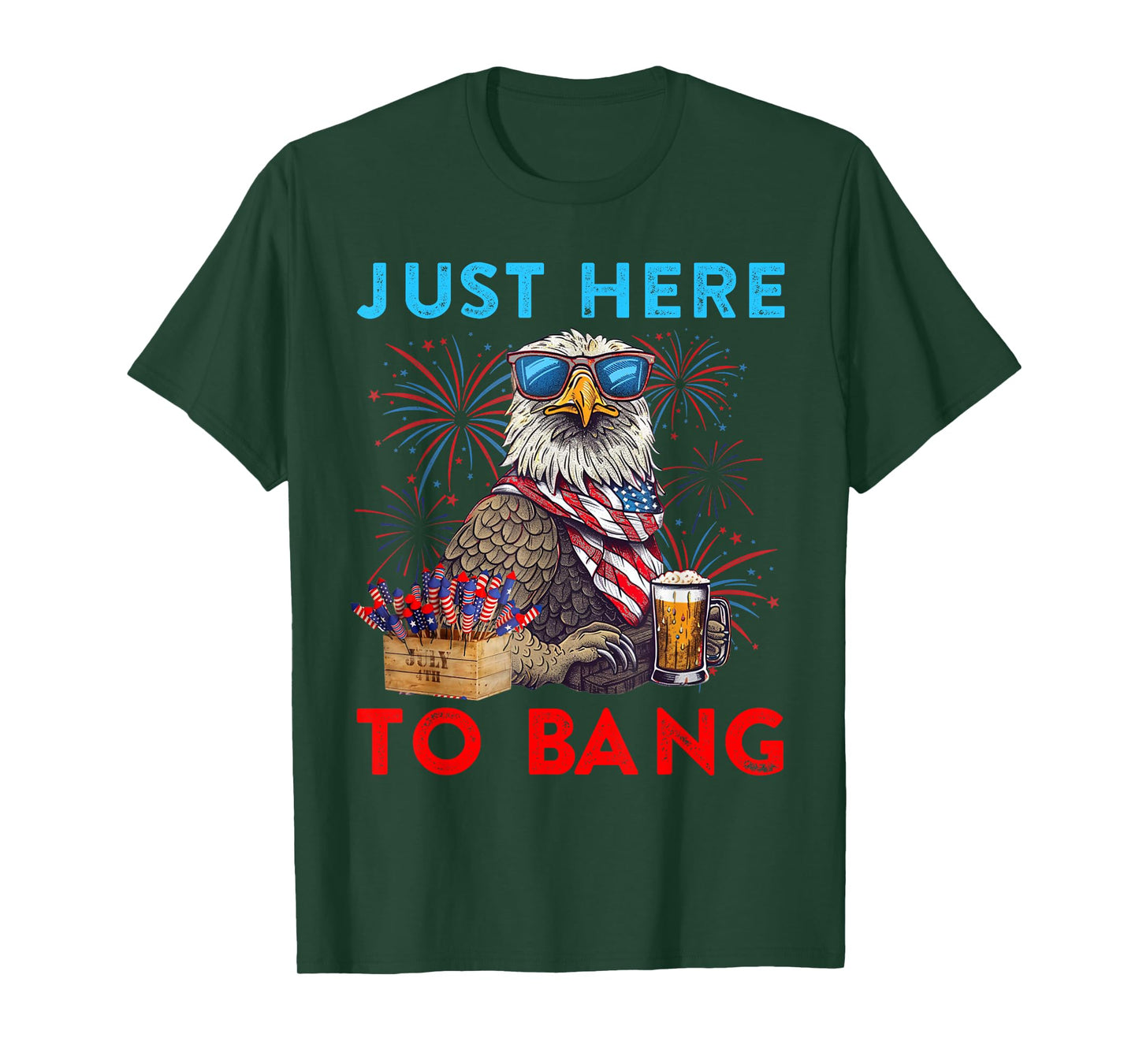 Funny 4th Of July Just Here To Bang USA Flag Eagle Beer T-Shirt for Women Men