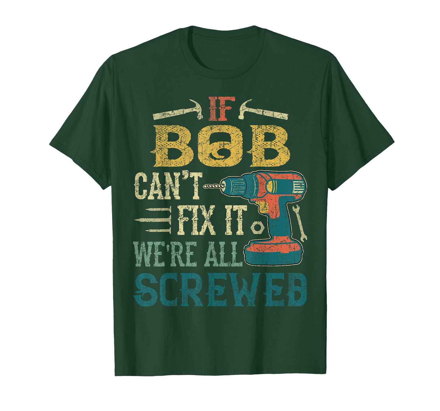 If Bob Can't Fix it We're All Screwed Funny Fathers Gift T-Shirt