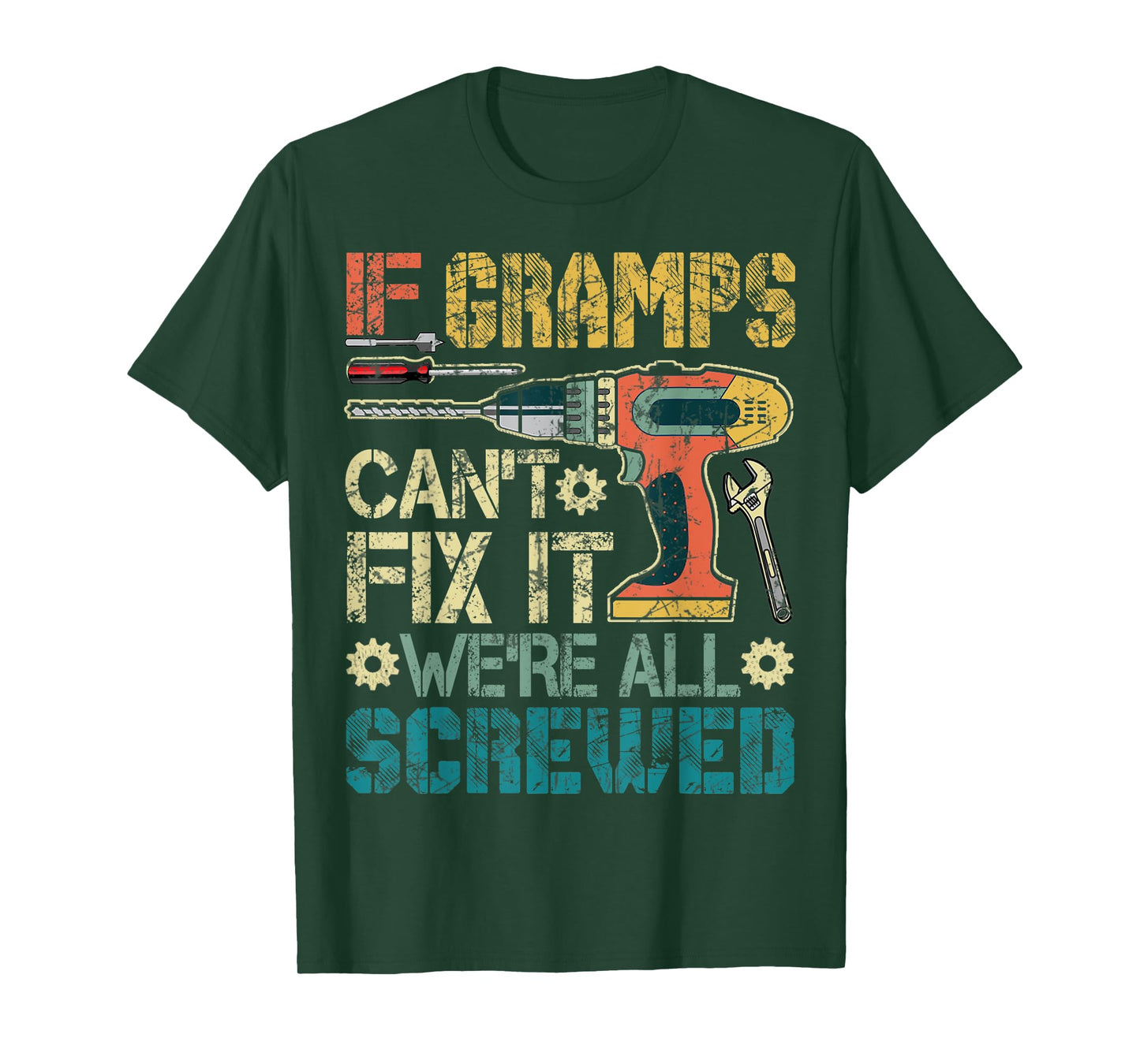 Mens If Gramps Can't Fix it We're All Screwed Funny Fathers Gift T-Shirt