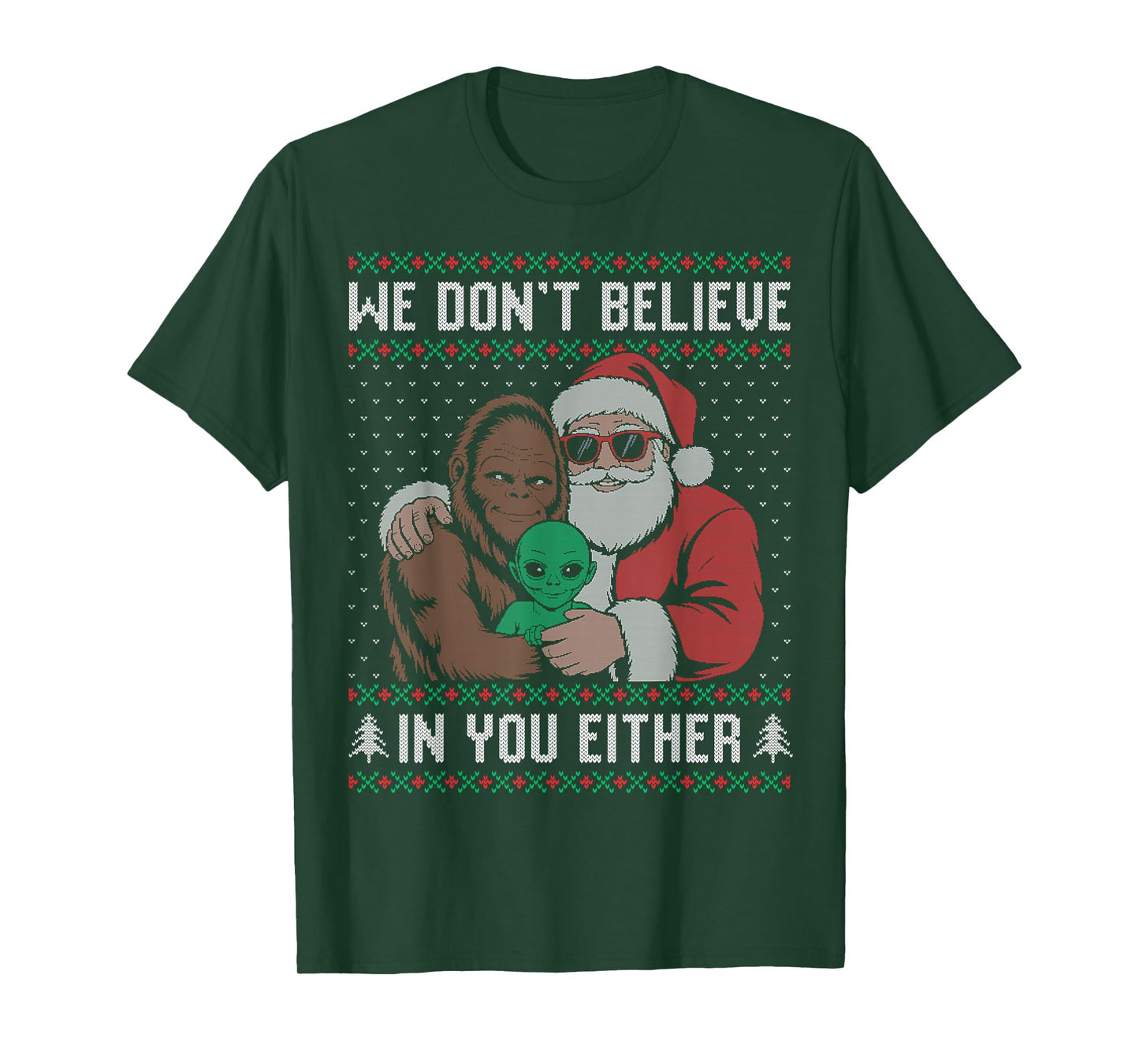 We Don't Believe in You Either Santa Bigfoot Alien Ugly T-Shirt