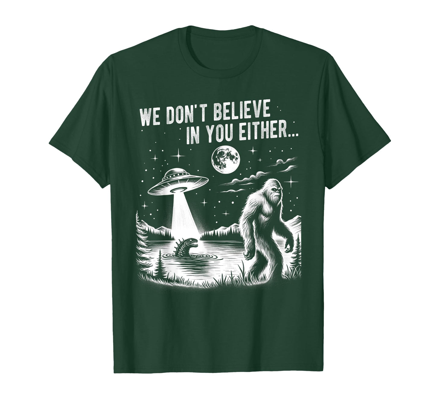 We Don't Believe in you Either Bigfoot UFO Unicorn Monster T-Shirt