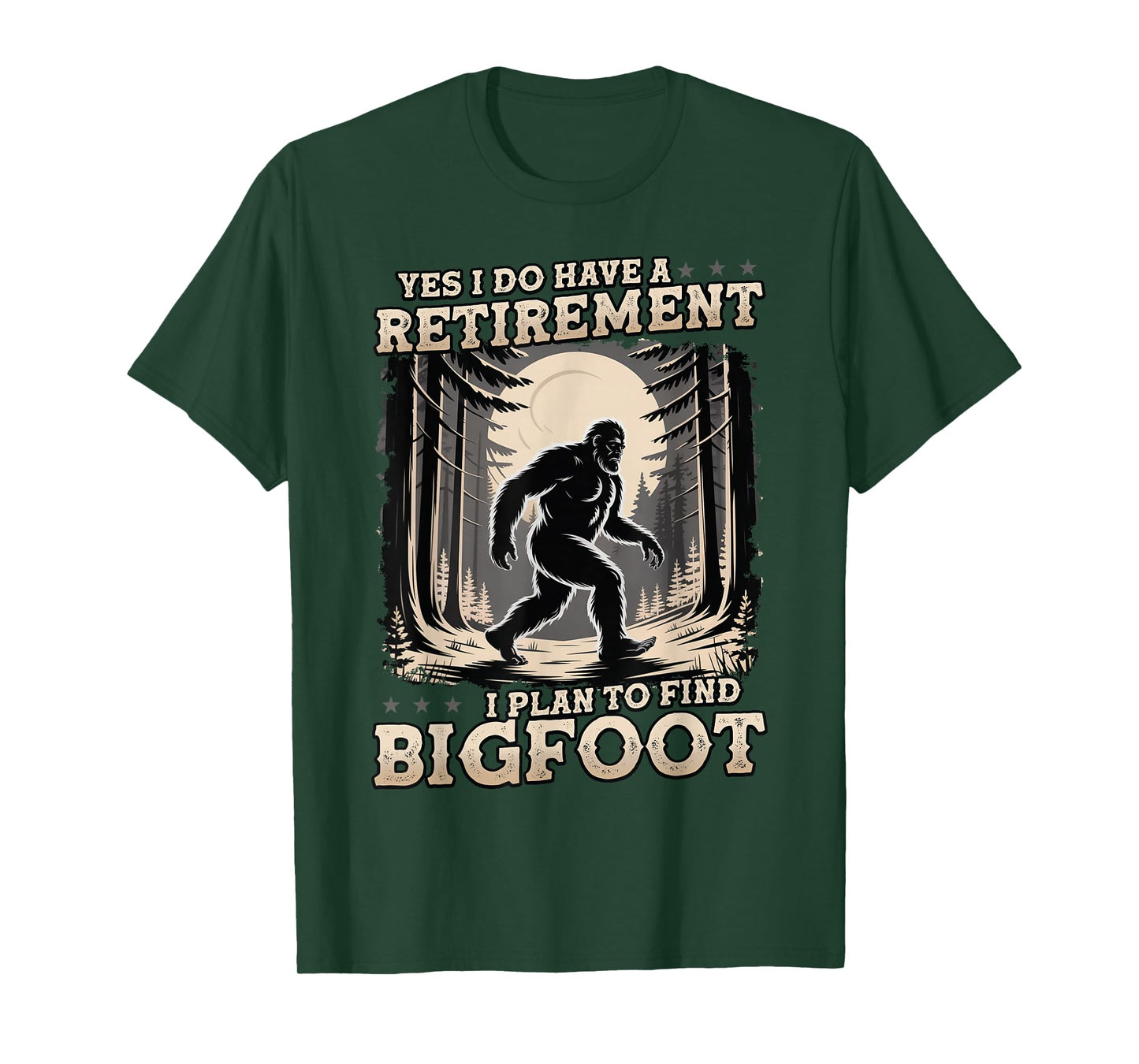 Funny Yes I Have A Retirement Plan I Plan To Find Bigfoot T-Shirt