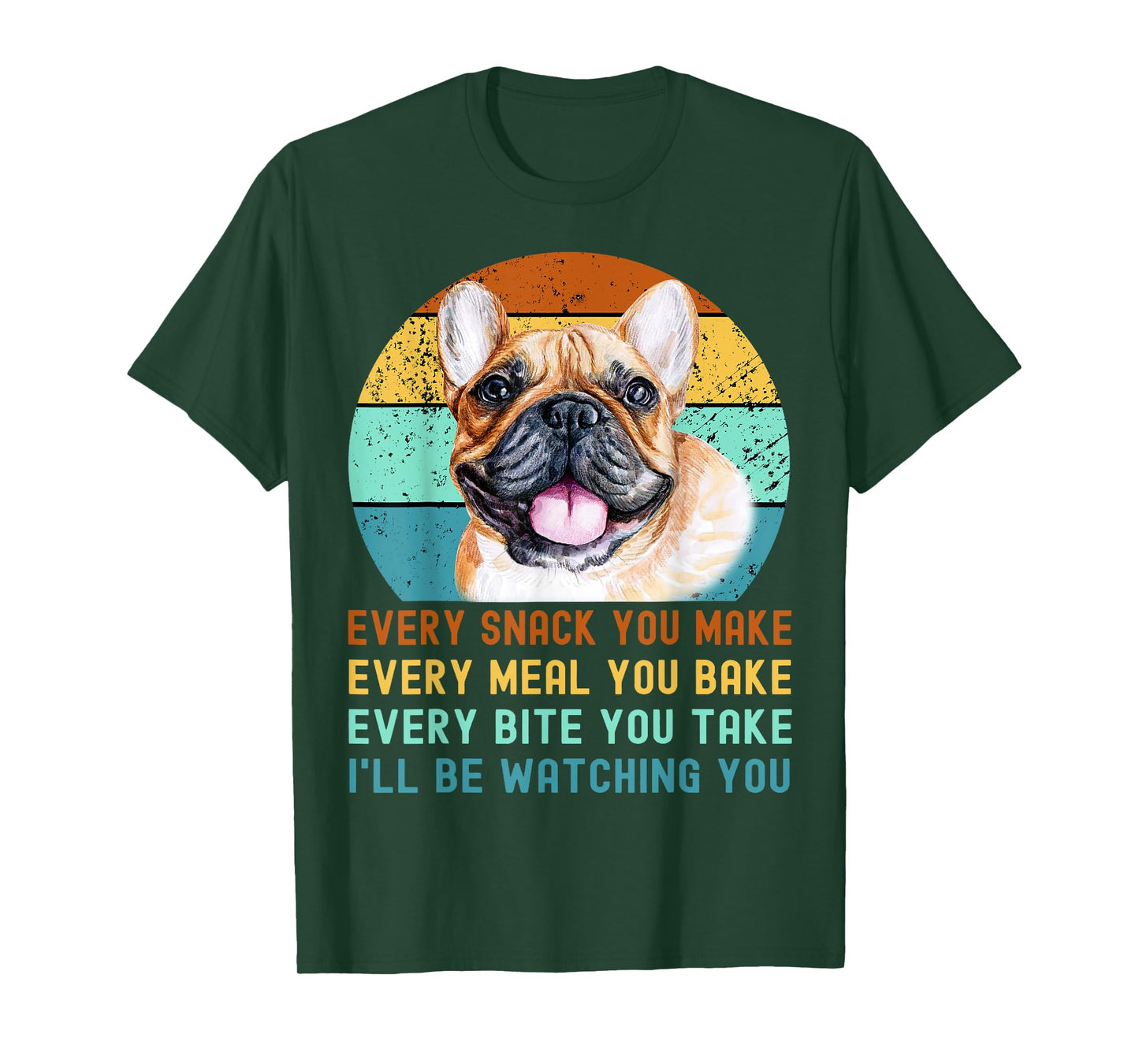 Frenchie or French Bulldog Dog Every Snack you Make T-Shirt