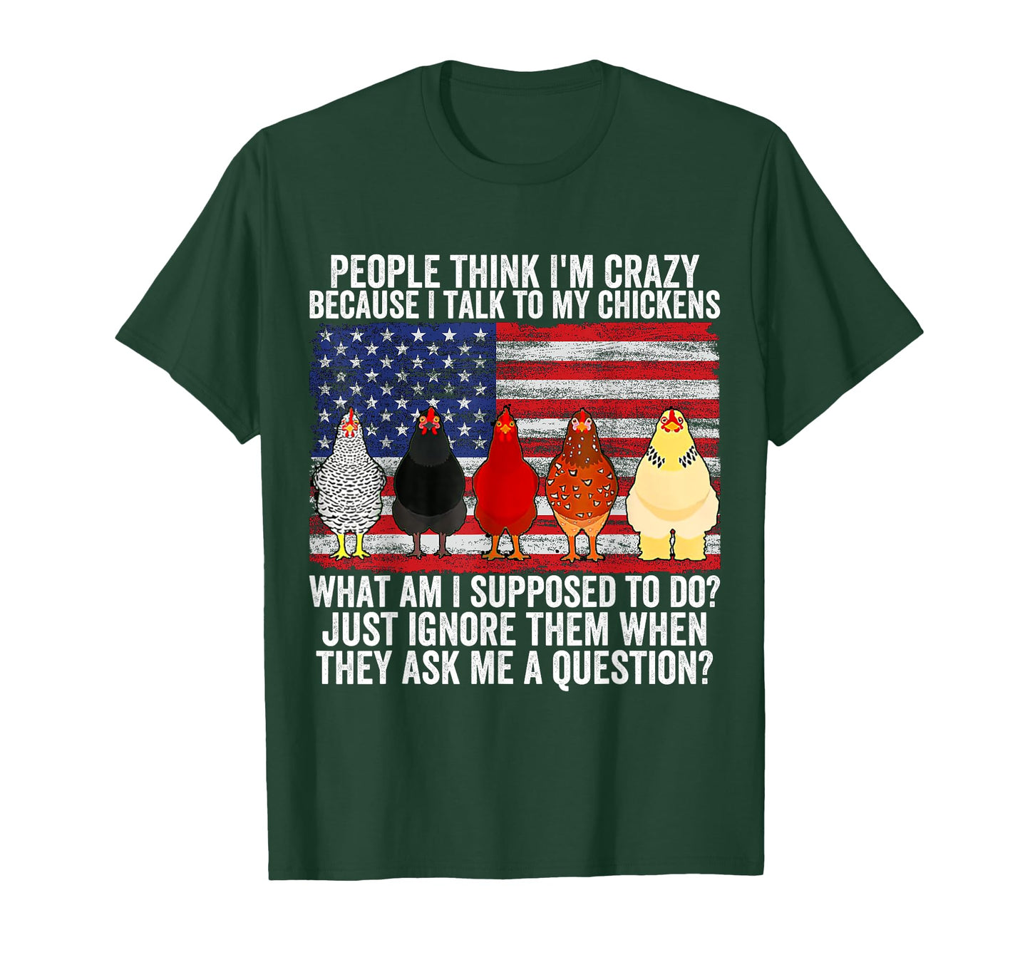 People think I'm crazy because I talk to my chickens T-Shirt