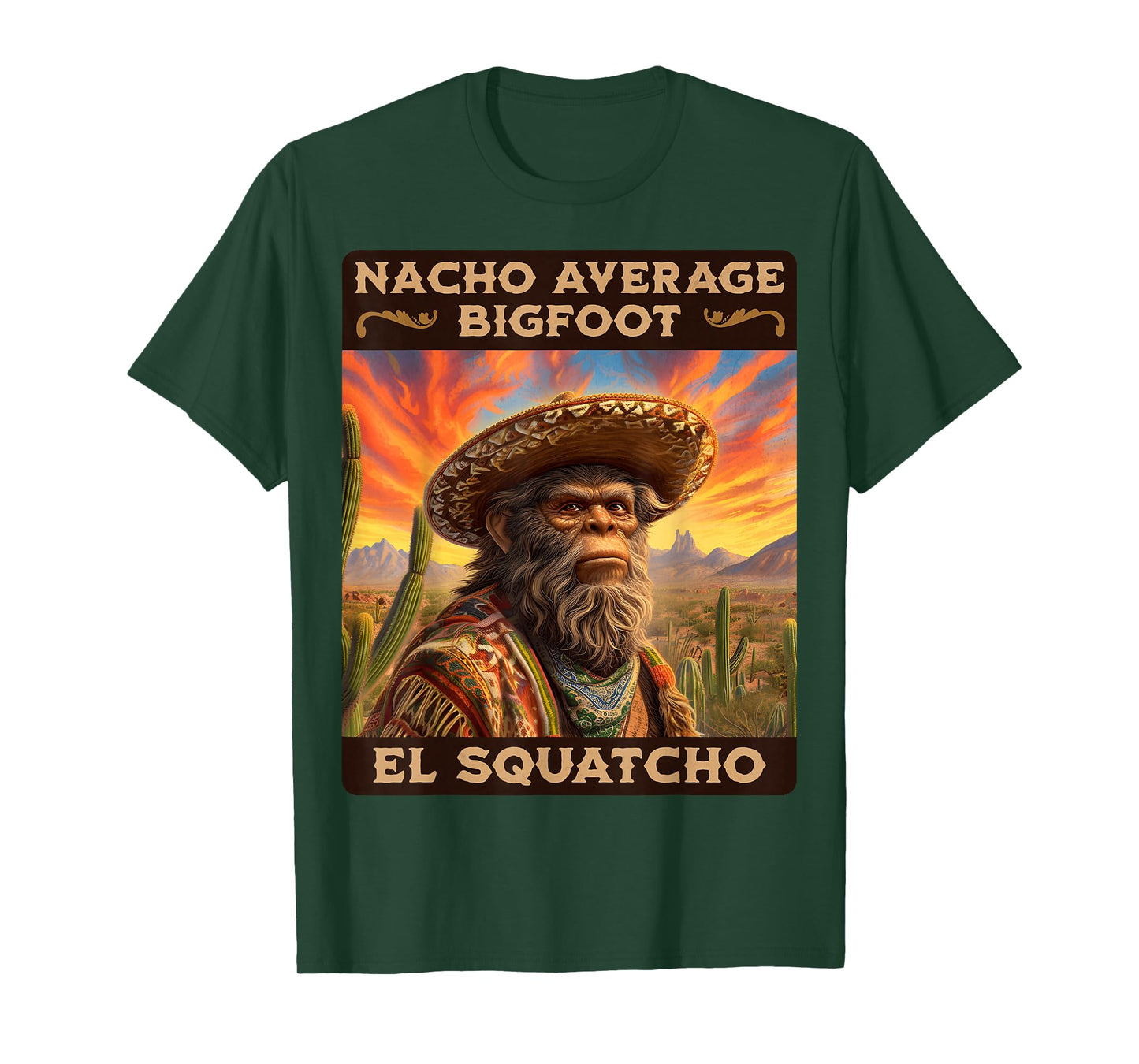 Nacho Average Bigfoot: Sasquatch, & El Squatcho T-Shirt