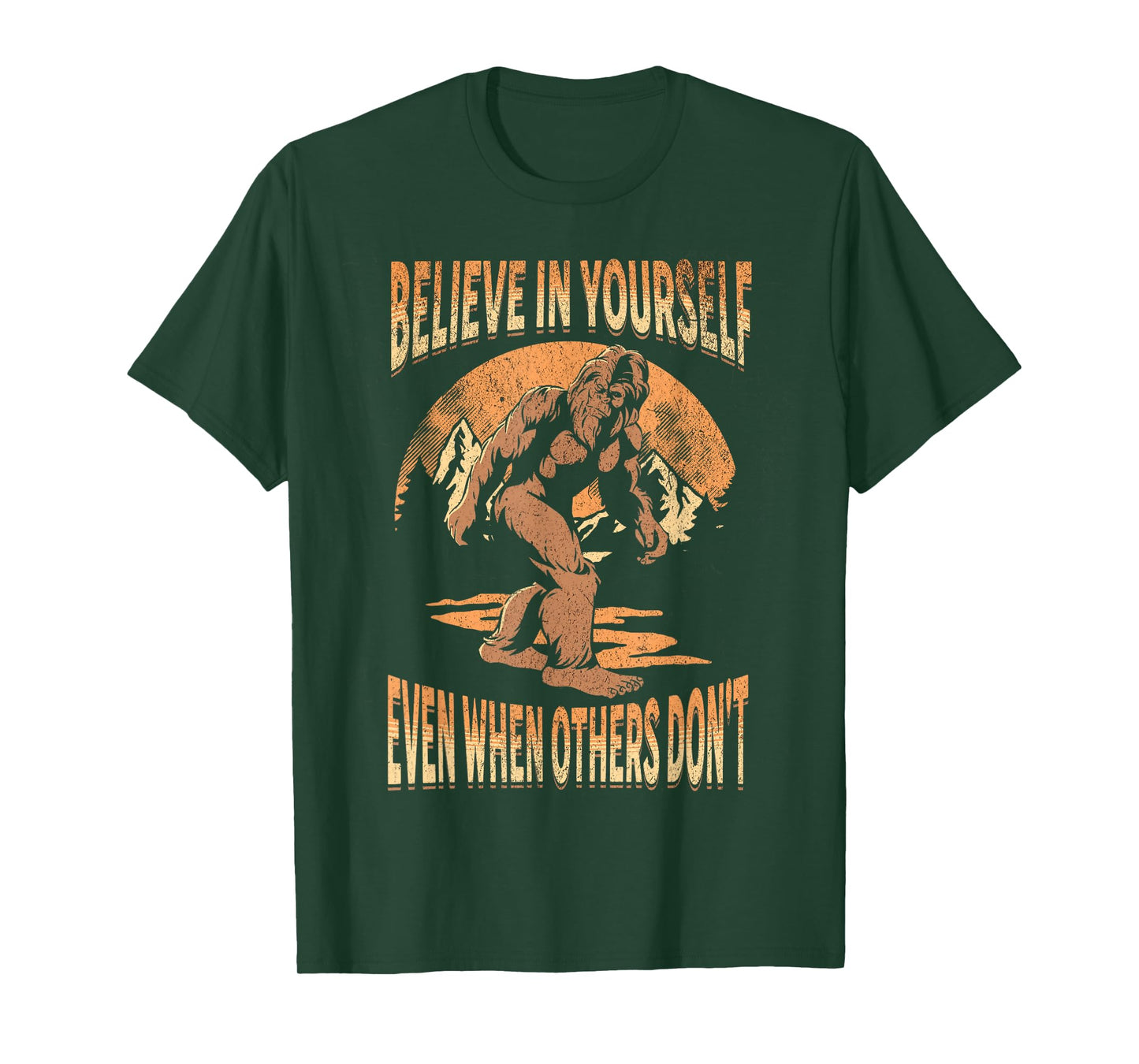 Believe In Yourself Sasquatch Funny Motivational Bigfoot T-Shirt