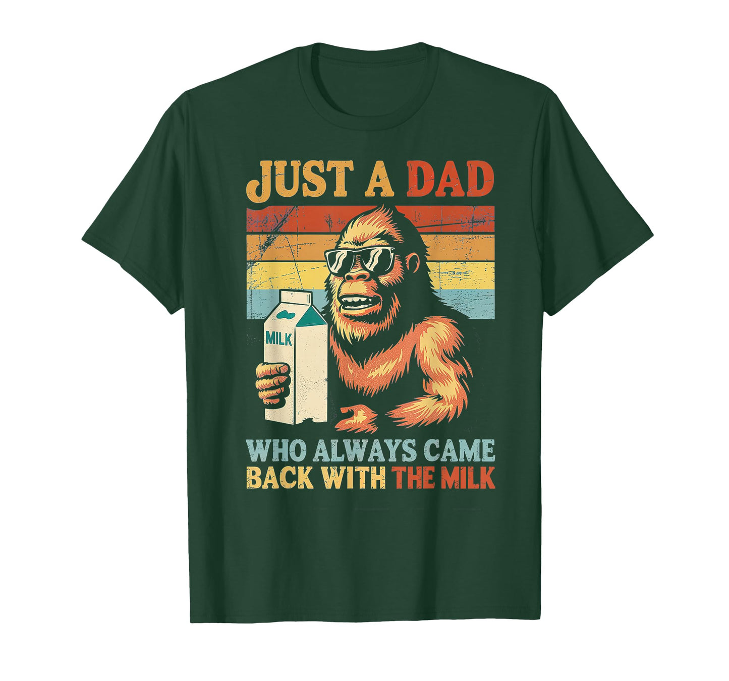 Bigfoot Papa Just A Dad Who Always Came Back with The Milk T-Shirt