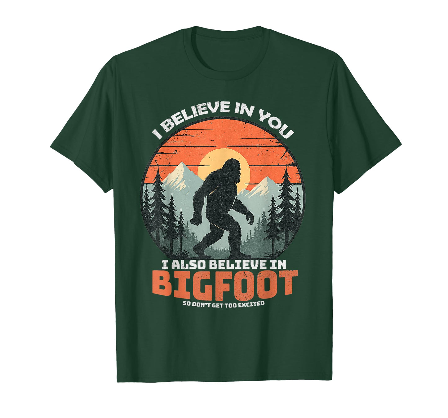 I Believe in You Also Bigfoot Funny Sasquatch Men Women Kids T-Shirt
