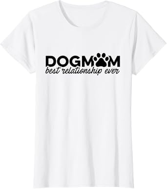 Dog Mom Best Relationship Ever Dog Owner Trainer Pets Dogs Women T-Shirt