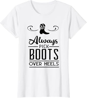 Always Pick Boots Over Heels Country Women's Rodeo T-Shirt T-Shirt