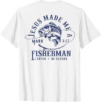 Jesus Made Me a Fishermen I Catch He Cleans ( ON BACK ) T-Shirt