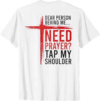 On Back Dear Person Behind Me Need Prayer Tap My Shoulder T-Shirt