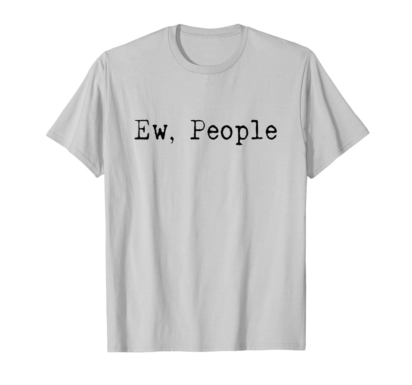 Ew People | Funny | Introvert | Shy | Human Hater | Gift T-Shirt