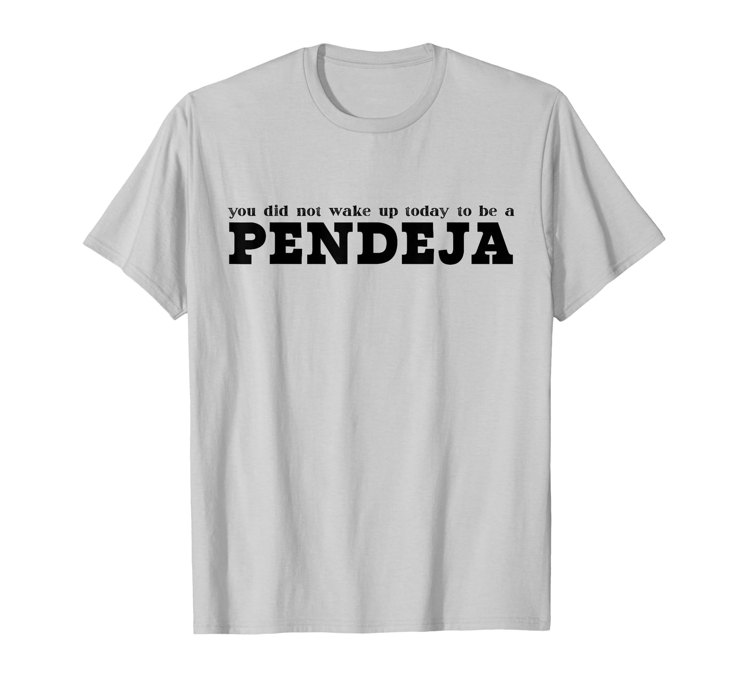 You Did Not Wake Up Today To Be A Pendeja Funny Spanish T-Shirt