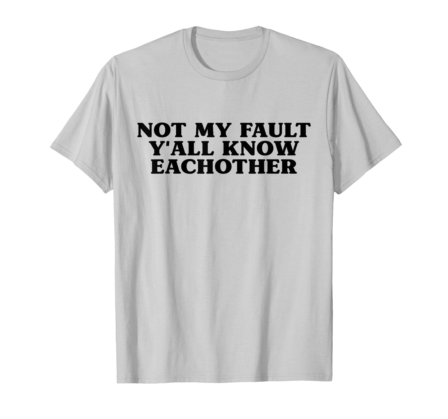 Not My Fault Y'all Know Each Other Funny Sarcasm Girls Quote T-Shirt