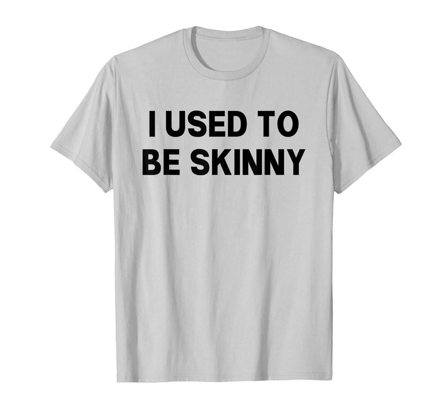 I Used To Be Skinny Funny Saying T-Shirt