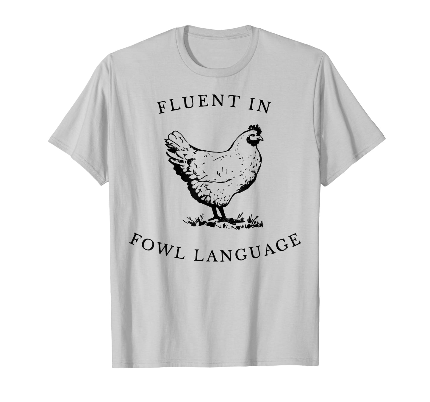 Fluent in Fowl Language Chicken Humor Gift For Men Women T-Shirt