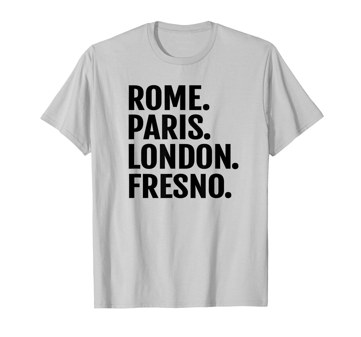 Rome Paris London Fresno T-Shirt Funny Cities Travel T Shirt T-Shirt