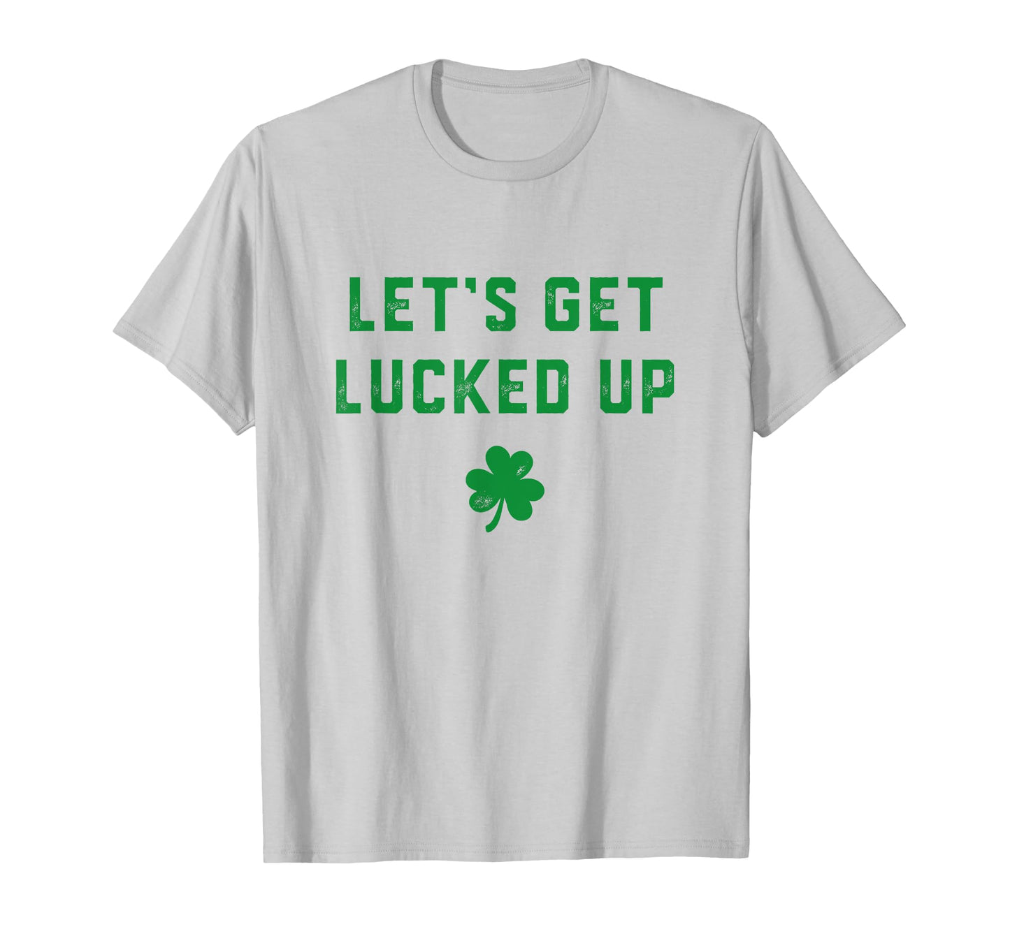 Let's get lucked up T-Shirt