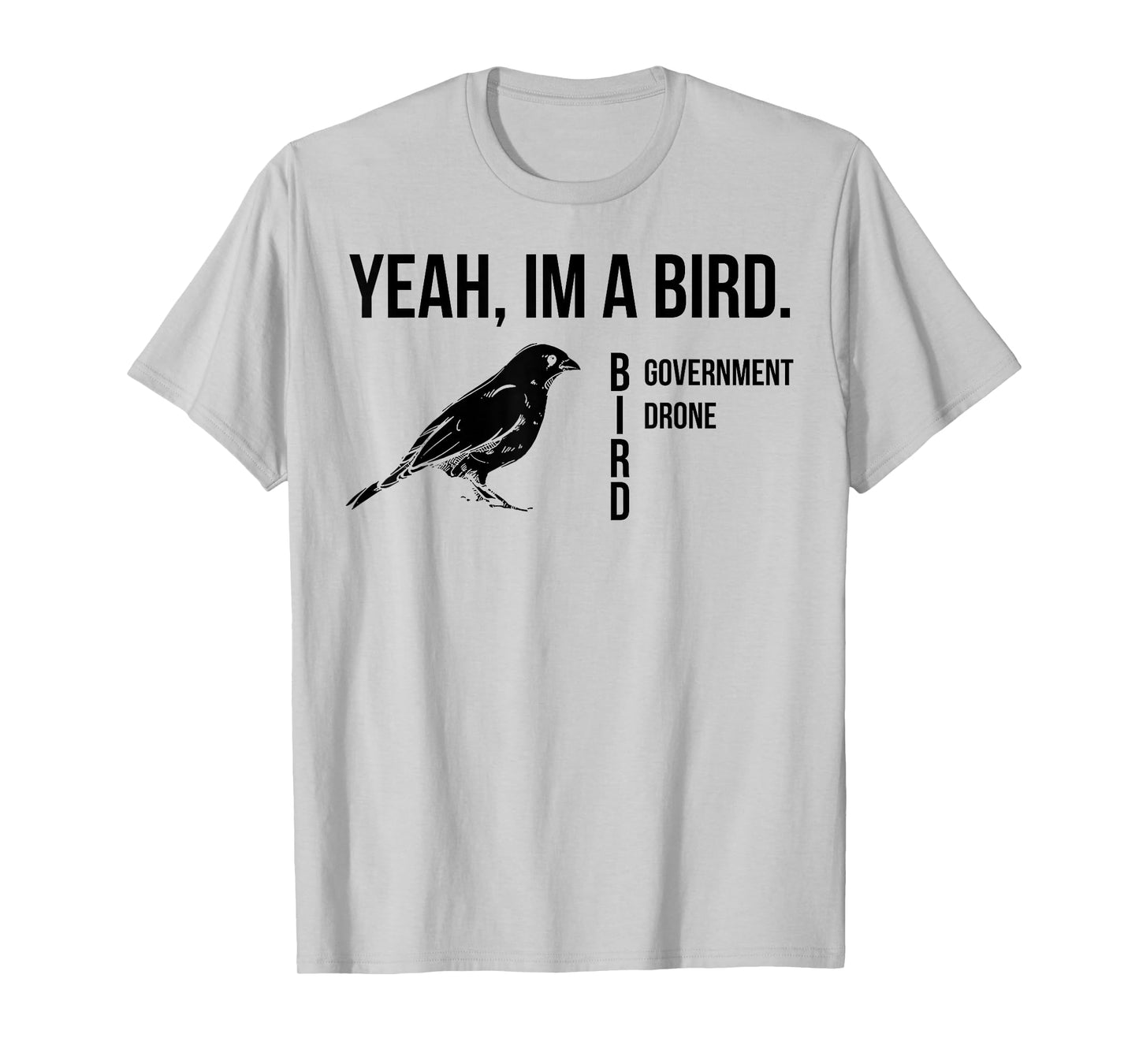Yeah I'm A Bird Government Drone T-Shirt