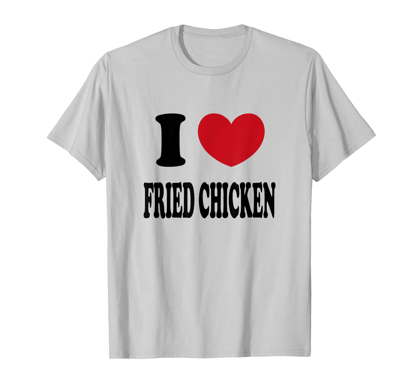 I Love Fried Chicken T-Shirt
