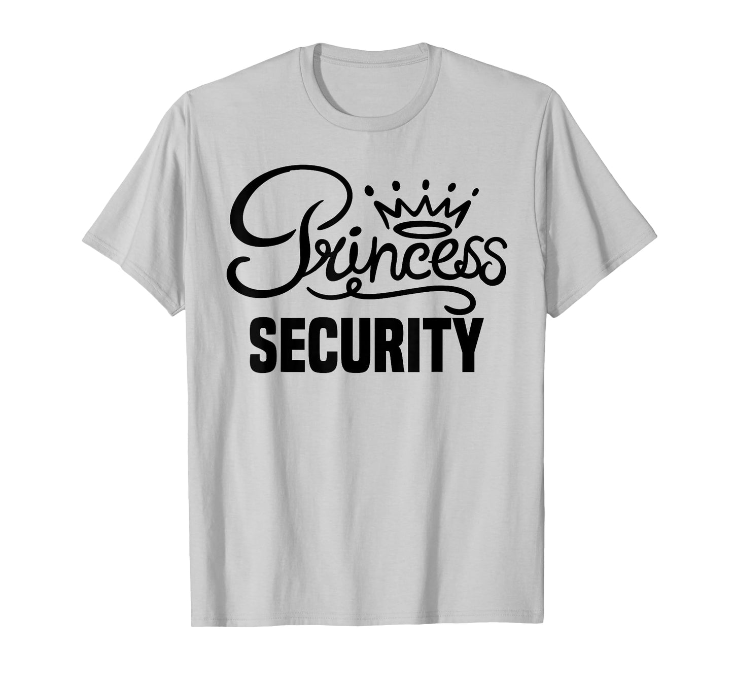 Princess Security Perfects Gifts For Dad Boyfriend Men Funny T-Shirt