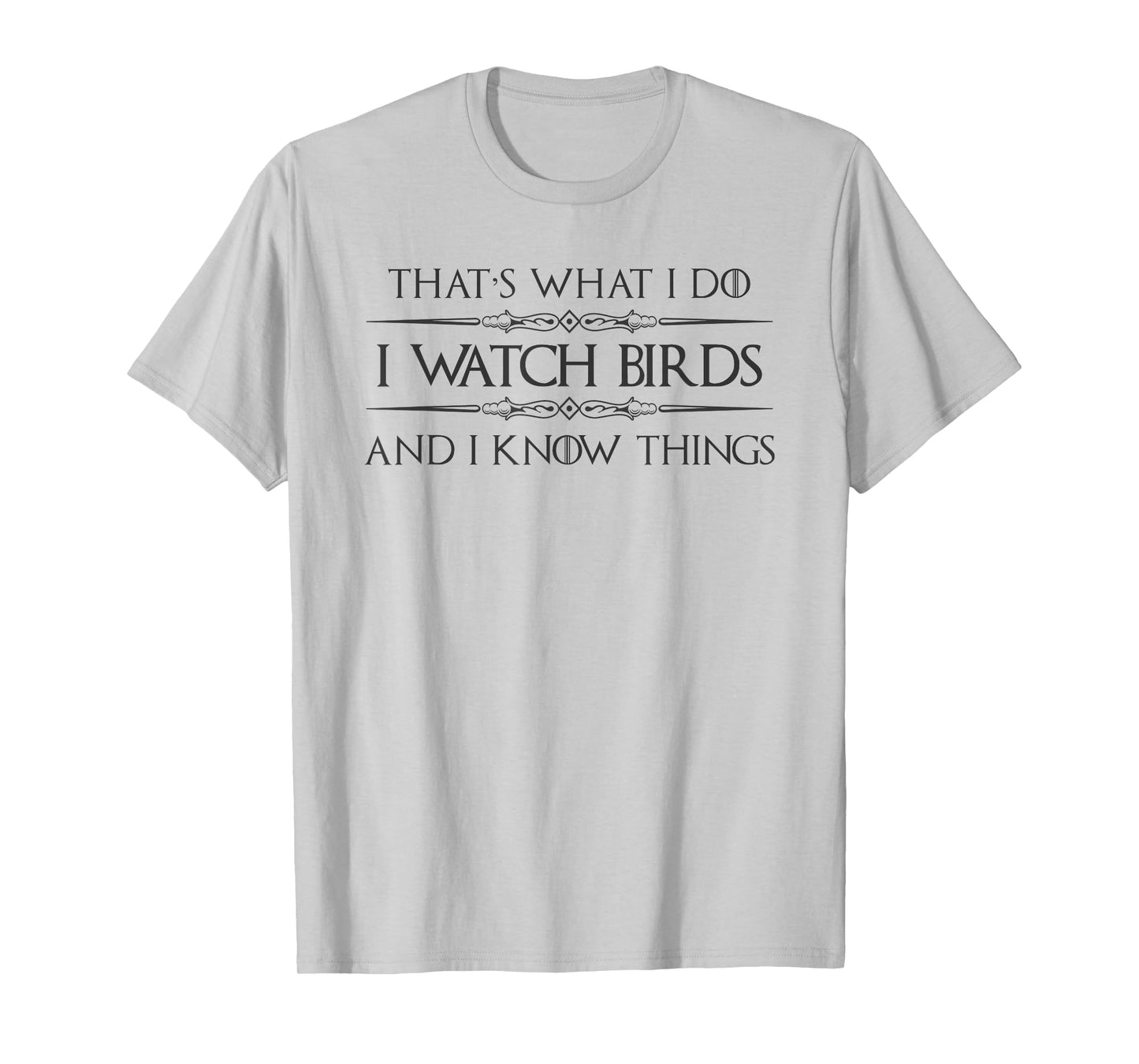 Bird Watching Gifts - I Watch Birds and I Know Things Funny T-Shirt
