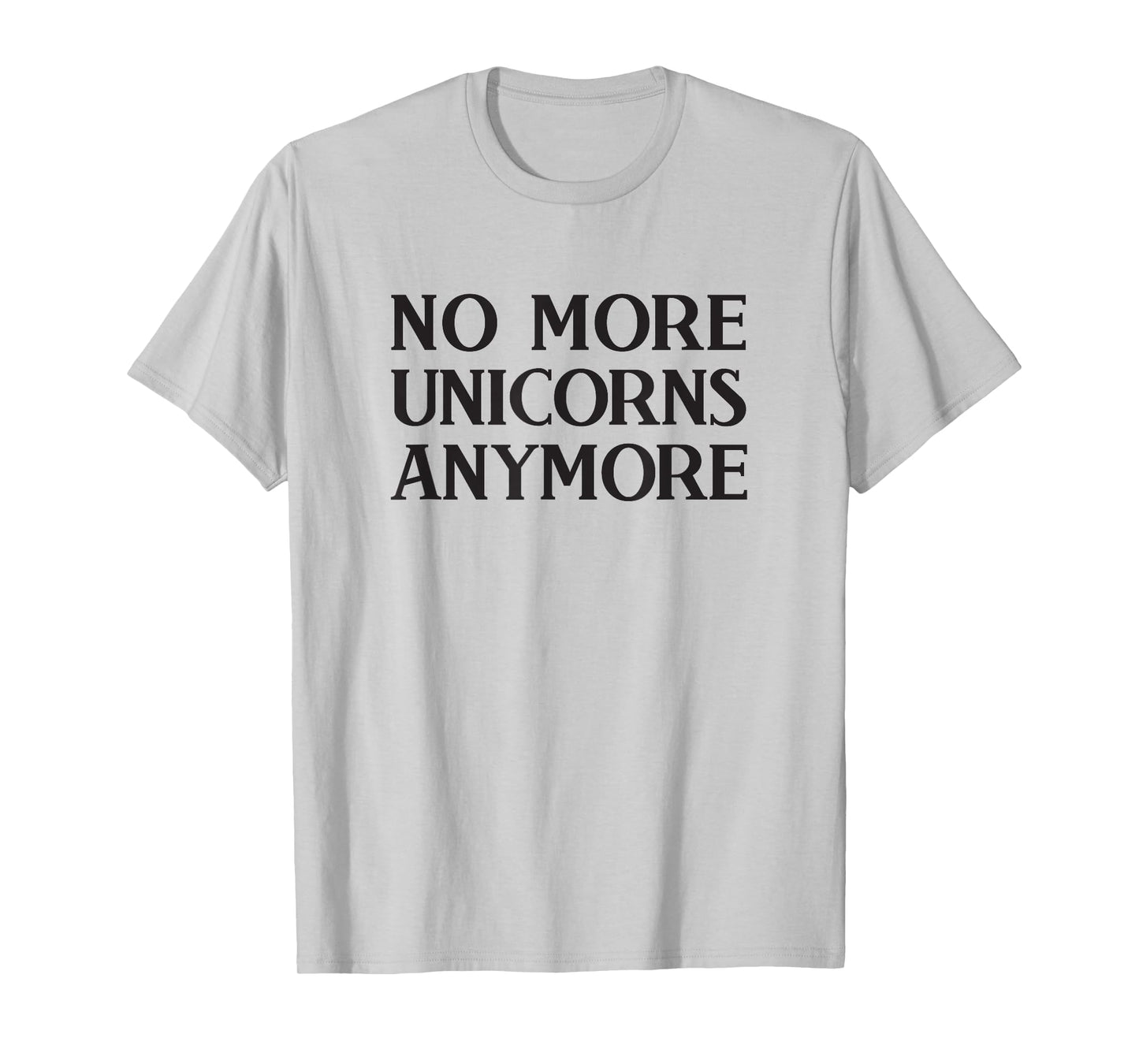 No More Unicorns Anymore T-Shirt / Anti Unicorn T-Shirt T-Shirt