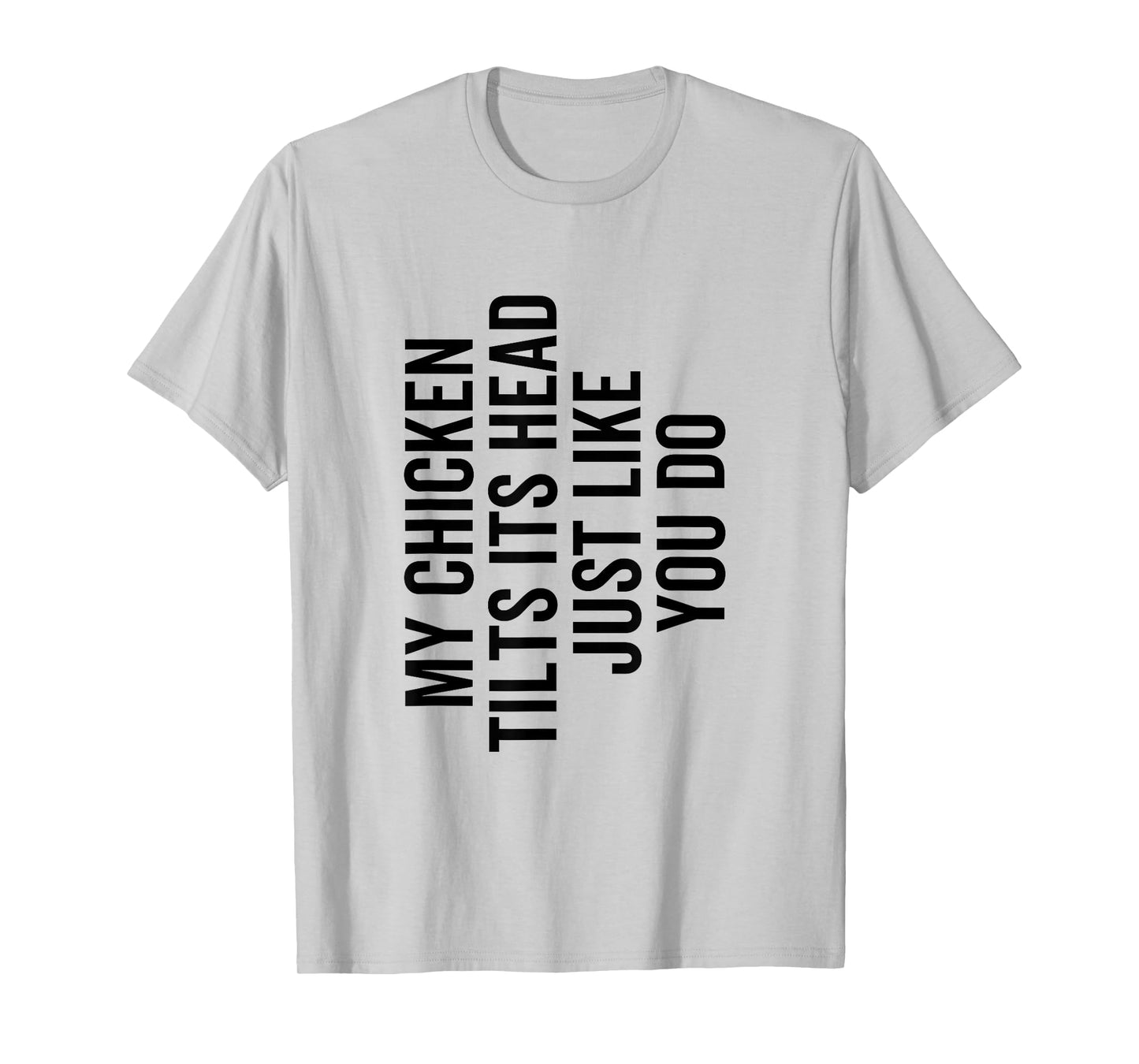 My Chicken Tilts It's Head Just Like You Do Funny Farmer T-Shirt