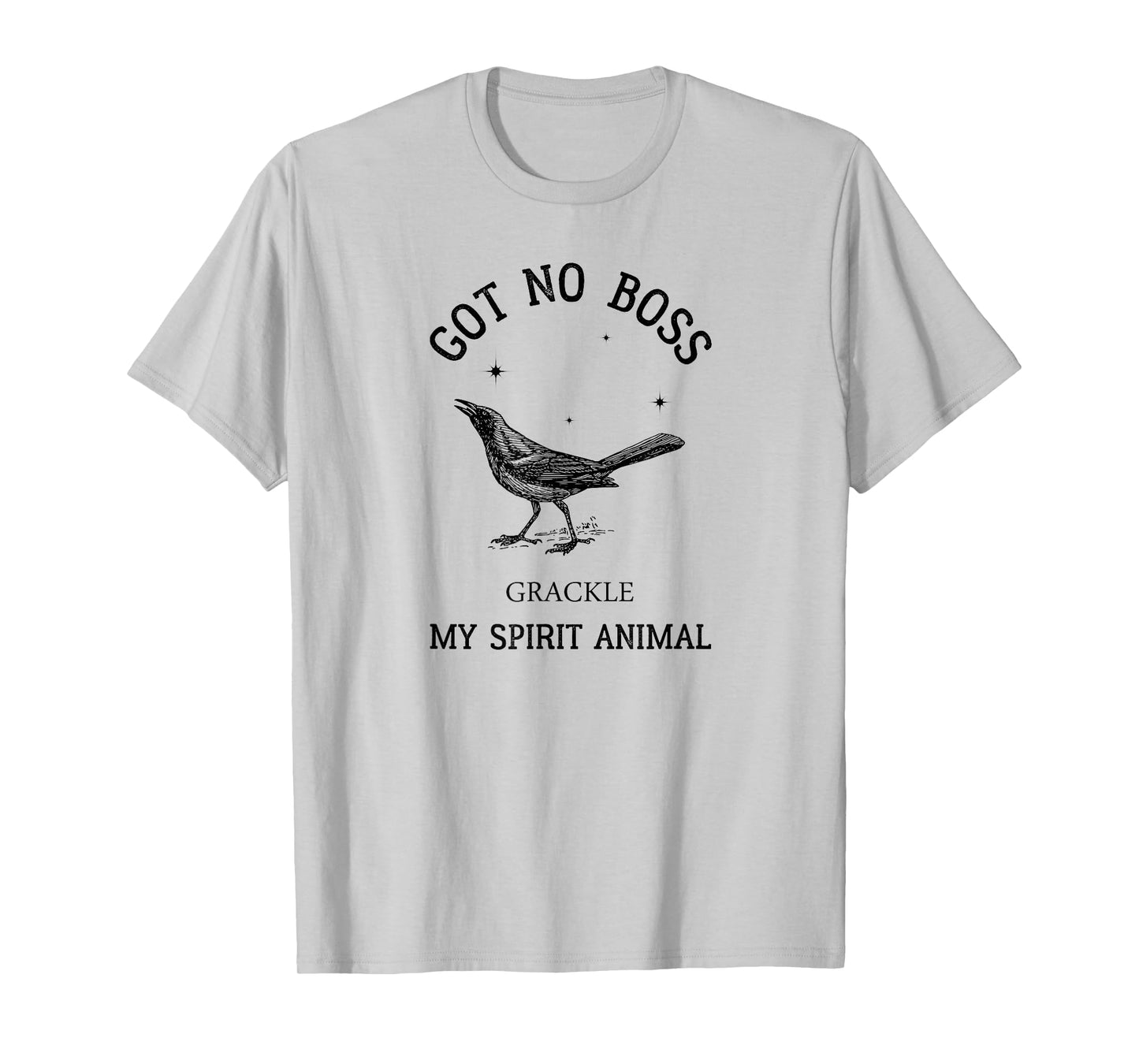 Grackle got no boss - AUSTIN SPIRIT ANIMAL T-Shirt