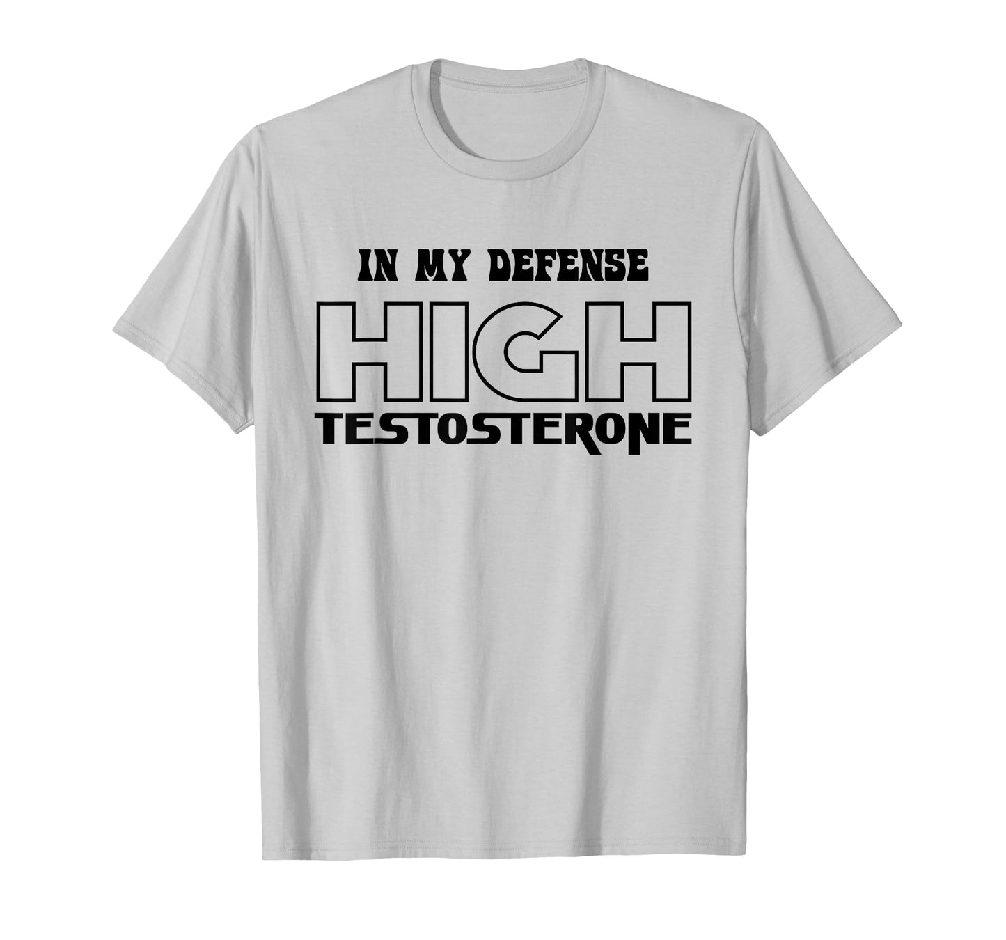 In My Defense High Testosterone Funny Fitness Gym Humor T-Shirt