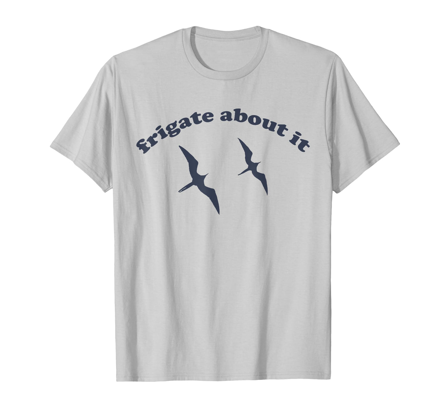 FRIGATE About It - Frigate Bird Birding T-Shirt