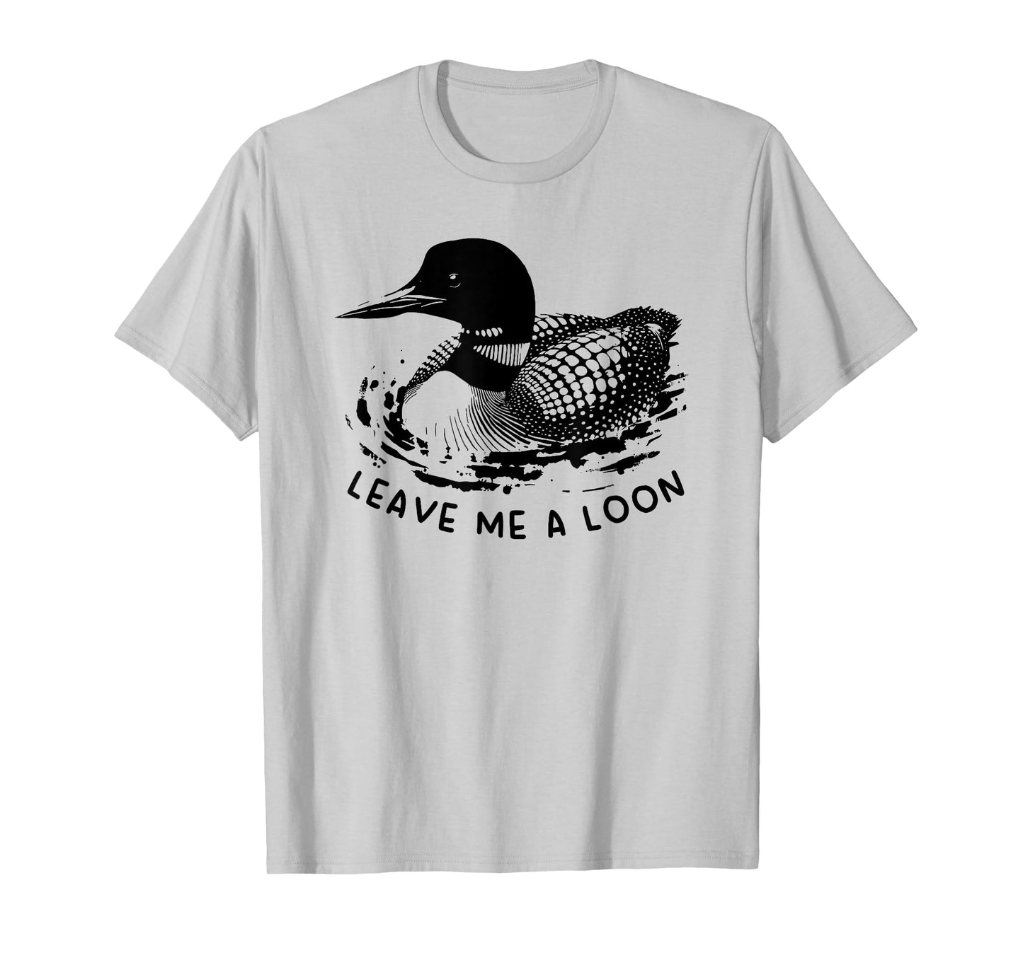 leave me a loon T-Shirt