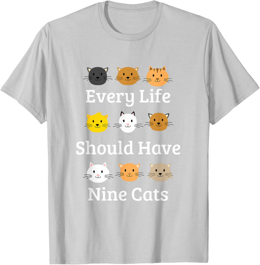 Every Life Should Have Nine Cats T-Shirt